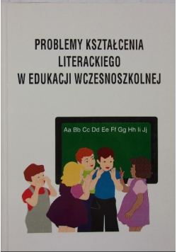 Problemy kształcenia literackiego w edukacji wczesnoszkolnej
