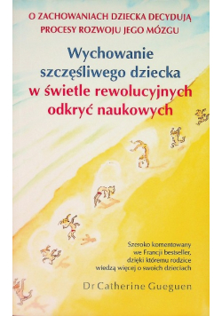 Wychowanie szczęśliwego dziecka w świetle rewolucyjnych odkryć naukowych