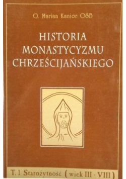 Historia monastycyzmu chrześcijańskiego Tom 1 Starożytność wiek III-VIII