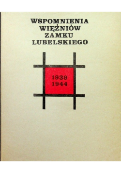 Wspomnienia więźniów Zamku Lubelskiego 1939 - 1944