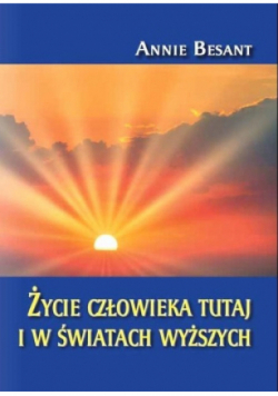 Życie człowieka tutaj i w światach wyższych