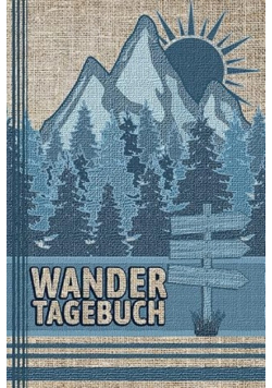Wandertagebuch: Zum Ausfullen, Selberschreiben & Eintragen