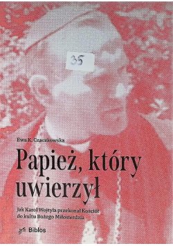 Papież, który uwierzył. Jak Karol Wojtyła przekonał Kościół do kultu Bożego Miłosierdzia