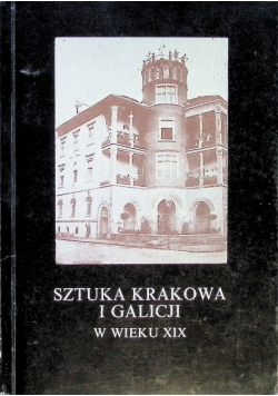 Sztuka Krakowa i Galicji w wieku XIX
