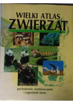 Wielki Atlas Zwierząt Pochodzenie rozmieszczenie i zagrożenie fauny