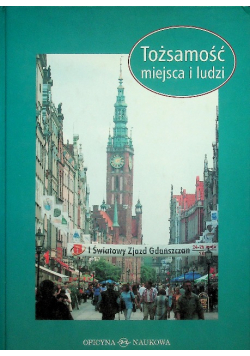 Tożsamość miejsca i ludzi : Gdańszczanie i ich miasto w perspektywie historyczno-socjologicznej