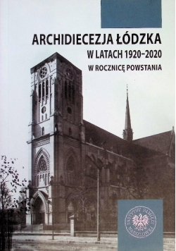 Archidiecezja łódzka w latach 1920-2020. W rocznicę powstania