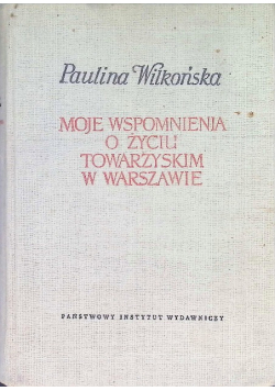Moje wspomnienia o życiu towarzyskim w  Warszawie