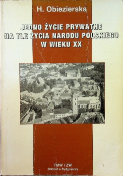 Jedno życie prywatne na tle życia Narodu Polskiego w wieku XX