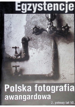Egzystencje Polska Fotografia Awangardowa z 2 polowy lat 50