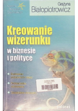 Kreowanie wizerunku w biznesie i polityce