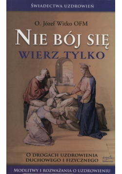 Nie bój się Wierz tylko