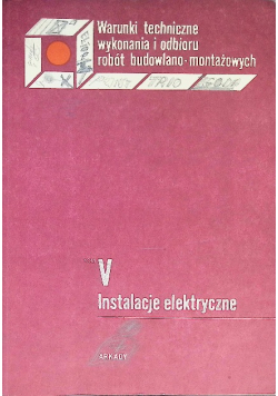 Warunki techniczne wykonania i odbioru robót budowlano montażowych Tom V instalacje elektryczne