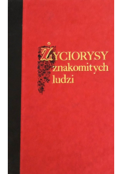 Życiorysy znakomitych ludzi wsławionych w różnych zawodach Tom 1