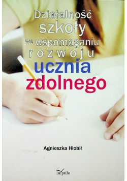 Działalność szkoły we wspomaganiu rozwoju ucznia zdolnego