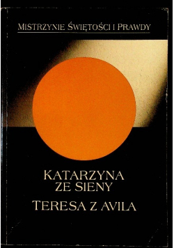 Mistrzynie świętości i prawdy: Katarzyna ze Sieny, Teresa z Avila