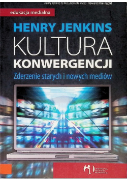 Kultura konwergencji Zderzenie starych i nowych mediów