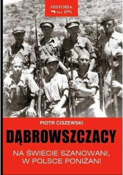 Dąbrowszczacy na świecie szanowani, w Polsce poniżani