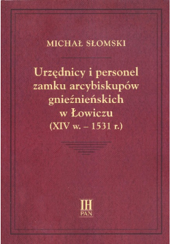 Urzędnicy i personel zamku arcybiskupów gnieźnieńskich w Łowiczu (XIV w.-1531 r.)