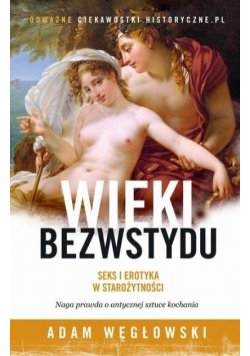 Wieki bezwstydu Seks i erotyka w starożytności