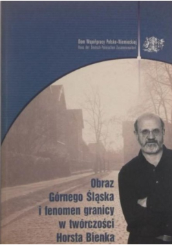 Obraz Górnego Śląska i fenomen granicy w twórczości Horsta Bienka