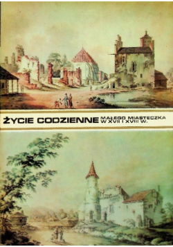 Życie codzienne małego miasteczka w XVII i XVIII w.