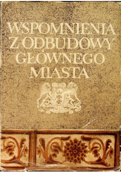Wspomnienia z odbudowy Głównego Miasta