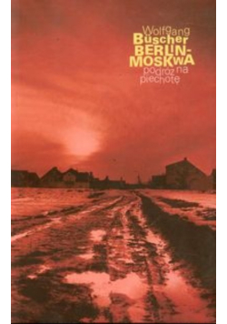 Berlin Moskwa podróż na piechotę