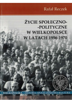 Życie społeczno - polityczne w Wielkopolsce w latach 1956 - 1970