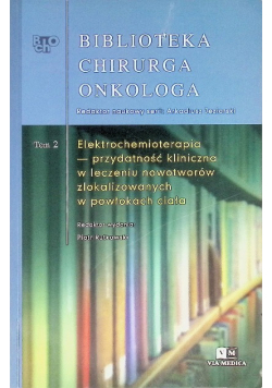 Biblioteka Chirurga Onkologa Tom 2 Elektrochemioterapia przydatność kliniczna w leczeniu nowotworów zlokalizowanych w powłokach ciała