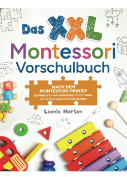 Das XXL Montessori Vorschulbuch: Nach dem Montessori-Prinzip spielerisch und selbstbestimmt lesen, schreiben und rechnen lernen