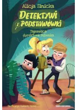 Detektywi z podstawówki tajemnica dyrektora bębenka