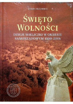 Święto wolności Dzieje Wieliczki w okresie samorządowym