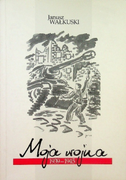 Moja wojna 1939 - 1945
