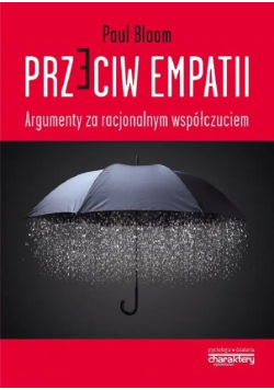 Przeciw empatii. Argumenty za racjonalnym współczuciem