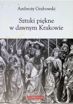 Sztuki piękne w dawnym Krakowie