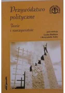 Przywództwo polityczne. Teorie i rzeczywistość