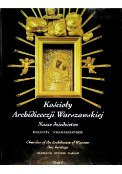 Kościoły Archidiecezji Warszawskiej Nasze Dziedzictwo Tom I