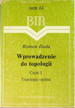 Wprowadzenie do topologii Tom 61 Część I Topologia ogólna