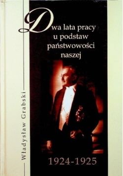 Dwa lata pracy u podstaw państwowości naszej 1924 - 1925