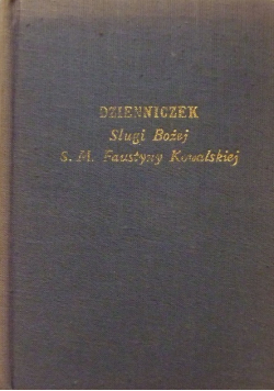 Dzienniczek Sługi Bożej S .M. Faustyny Kowalskiej