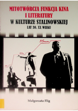 Mitotwórcza funkcja kina i literatury w kulturze stalinowskiej lat 30. XX wieku