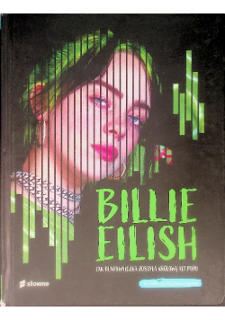 Billie Eilish Jak buntowniczka została królową alt popu
