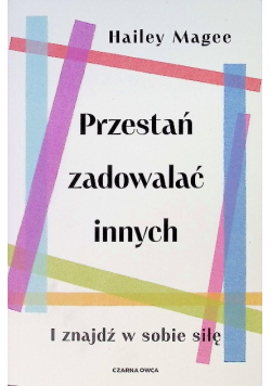 Przestań zadowalać innych I znajdź w sobie siłę