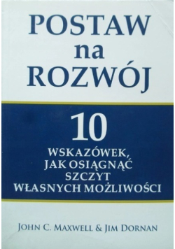 Postaw na rozwój 10 wskazówek jak osiągnąć szczyt własnych możliwości