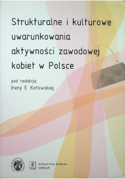 Strukturalne i kulturowe uwarunkowania aktywności zawodowej kobiet w Polsce