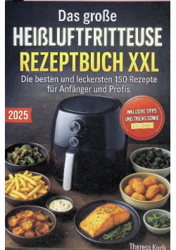 Das grosse Heißluftfritteuse Rezeptbuch XXL