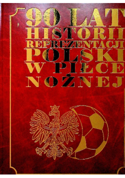 90 lat historii reprezentacji Polski w piłce nożnej