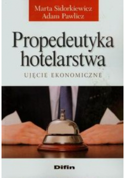 Propedeutyka hotelarstwa. Ujęcie ekonomiczne