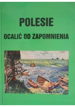 Polesie ocalić od zapomnienia